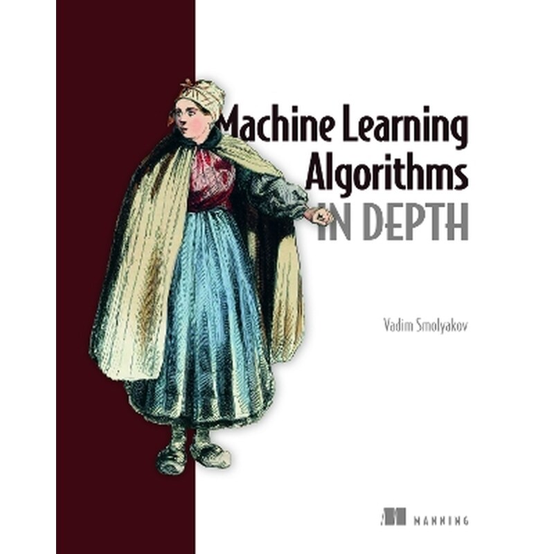 Machine Learning Algorithms in Depth