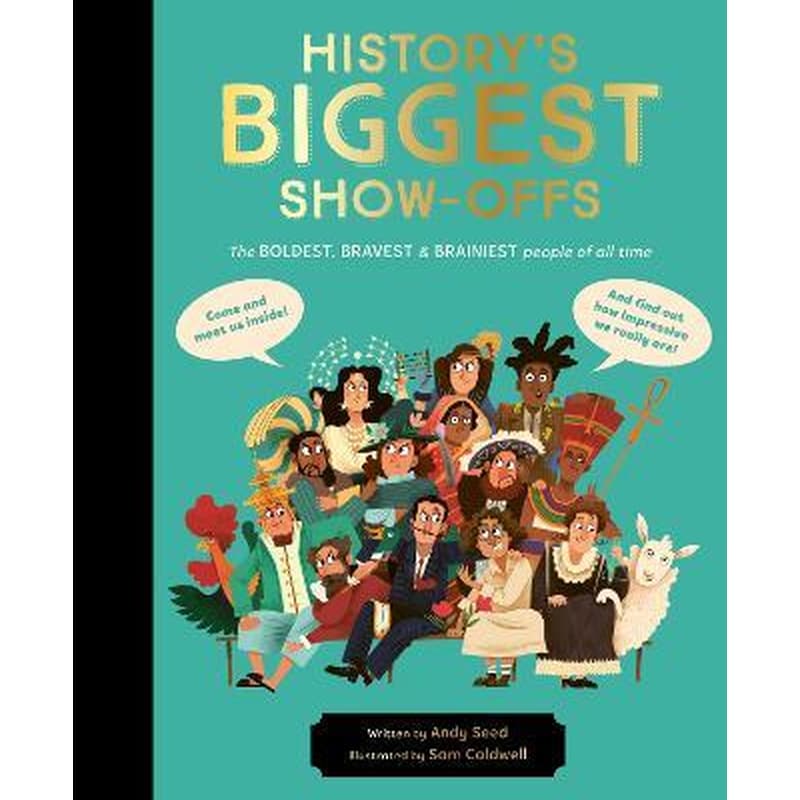 Historys BIGGEST Show-offs : The boldest, bravest and brainiest people of all time