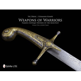 Weapons of Warriors- Famous Antique Swords of the near East