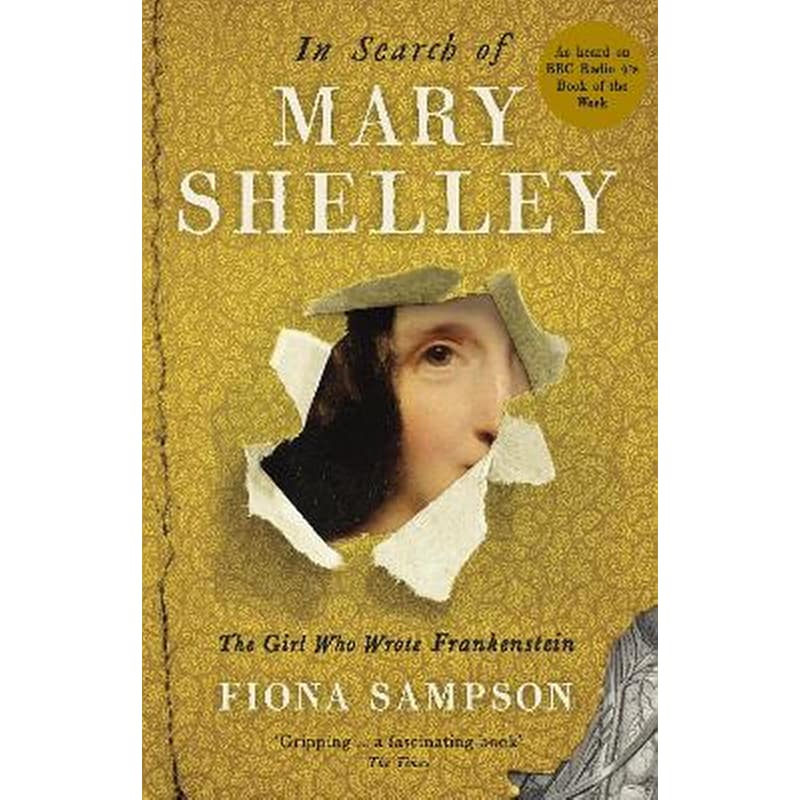 In Search of Mary Shelley: The Girl Who Wrote Frankenstein 1870002