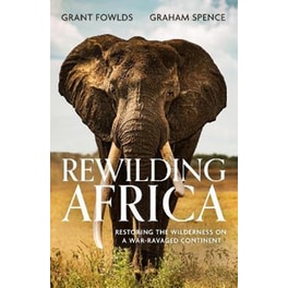 Rewilding Africa: Restoring the Wilderness on a War-ravaged Continent