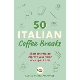 50 Italian Coffee Breaks : Short activities to improve your Italian one cup at a time