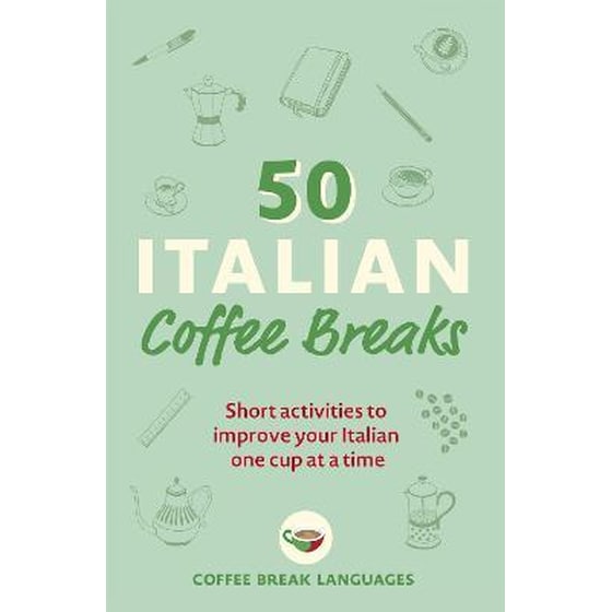 50 Italian Coffee Breaks : Short activities to improve your Italian one cup at a time image 0