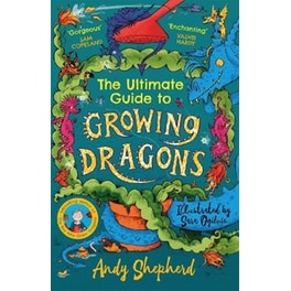 The Ultimate Guide to Growing Dragons (The Boy Who Grew Dragons 6)