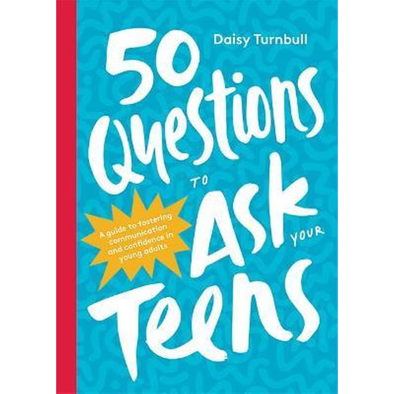 50 Questions to Ask Your Teens : A Guide to Fostering Communication and Confidence in Young Adults