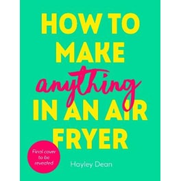 How to Make Anything in an Air Fryer