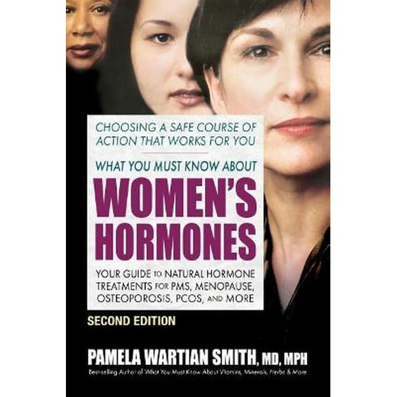 What You Must Know About Women's Hormones - Second Edition : Your Guide to Natural Hormone Treatments for PMS, Menopause, Osteoporosis, Pcos, and More image 0