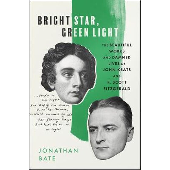 Bright Star, Green Light : The Beautiful and Damned Lives of John Keats and F. Scott Fitzgerald image 0