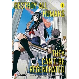 Destroy All Humans. They Can't Be Regenerated. A Magic: The Gathering Manga, Vol. 1