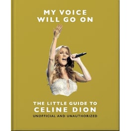 My Voice Will Go On: The Little Guide to Céline Dion