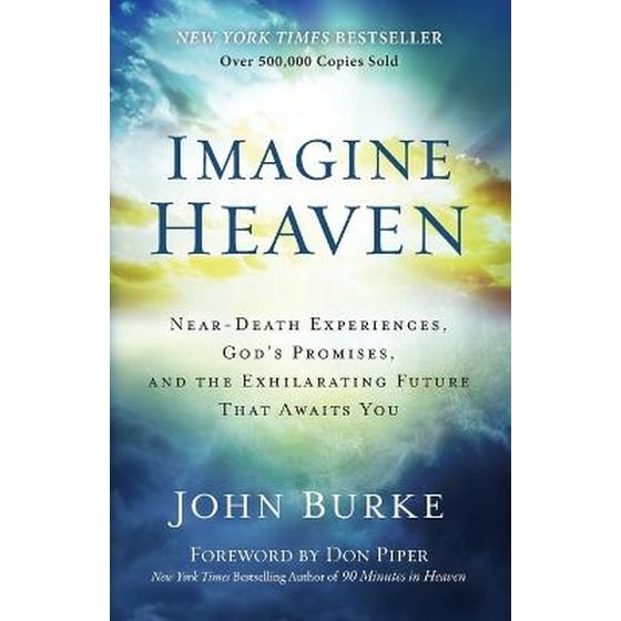 Imagine Heaven - Near-Death Experiences, God`s Promises, and the Exhilarating Future That Awaits You image 0
