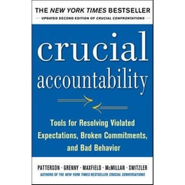 Crucial Accountability- Tools for Resolving Violated Expectations, Broken Commitments, and Bad Behavior, Second Edition