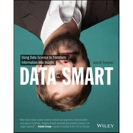 Data Smart - Using Data Science to Transform Information into Insight