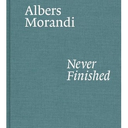 Albers and Morandi: Never Finished