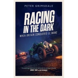 Racing in the Dark : How the Bentley Boys Conquered Le Mans