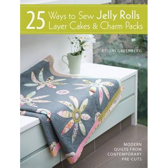 25 Ways to Sew Jelly Rolls, Layer Cakes and Charm Packs image 0