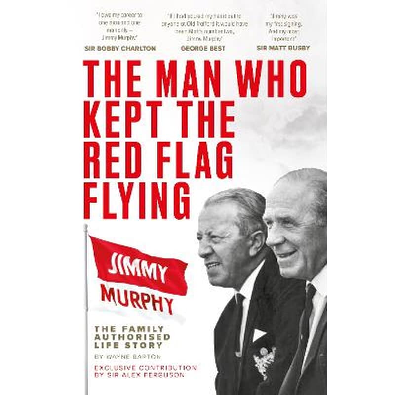 The Man Who Kept The Red Flag Flying: Jimmy Murphy
