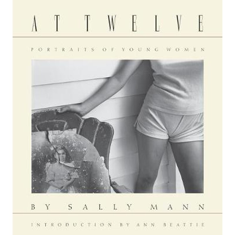 Sally Mann- At Twelve, Portraits of Young Women (30th Anniversary Edition)
