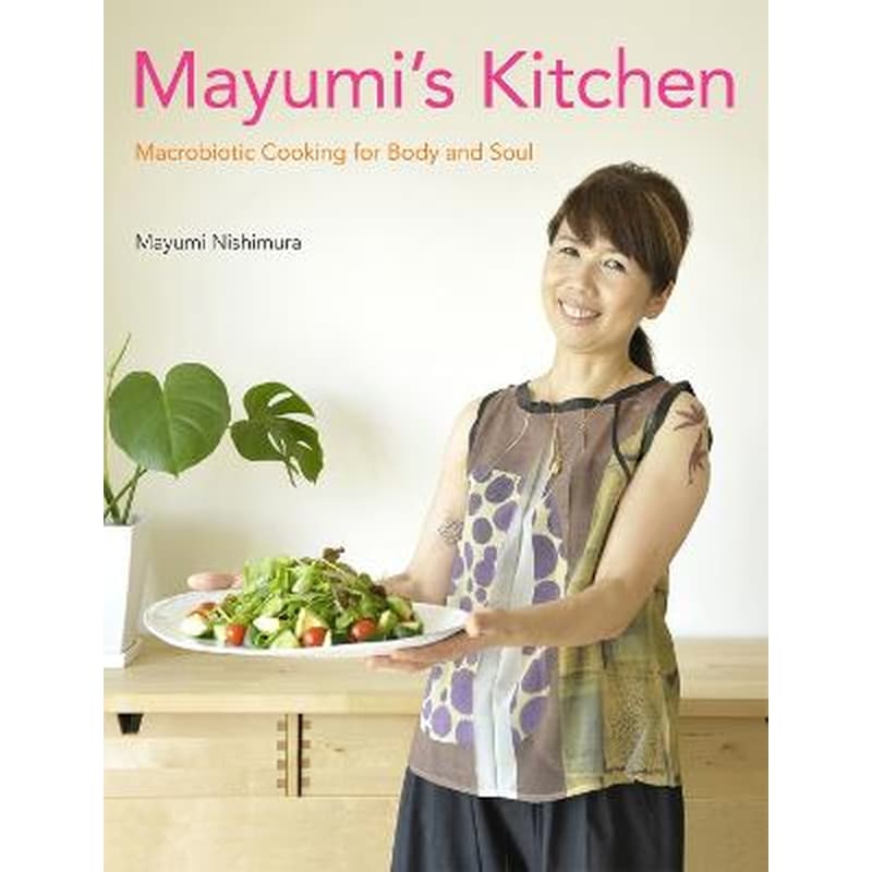 Mayumis Kitchen: Macrobiotic Cooking For Body And Soul