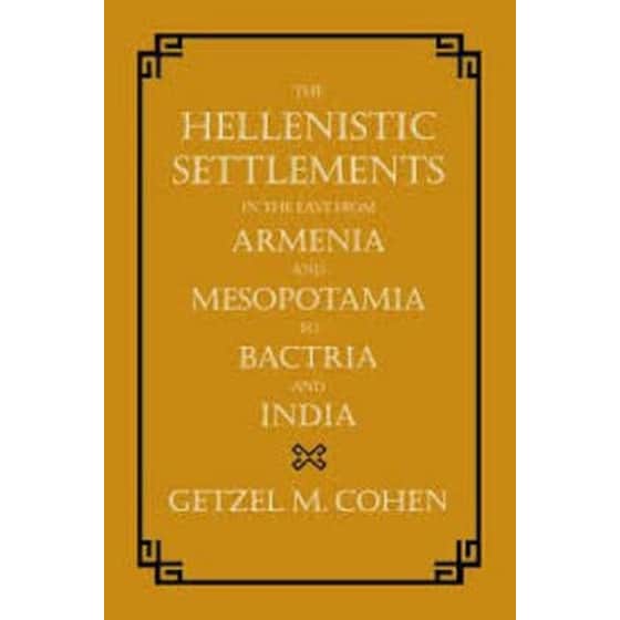 The Hellenistic Settlements in the East from Armenia and Mesopotamia to Bactria and India image 0