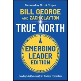 True North, Emerging Leader Edition : Leading Authentically in Today's Workplace