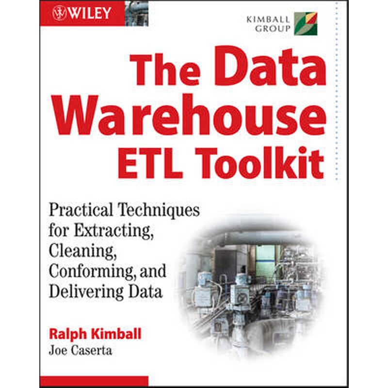 Data Warehouse ETL Toolkit - Practical Techniques for Extracting, Cleaning, Conforming and Delivering Data