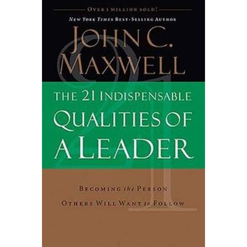 The 21 Indispensable Qualities of a Leader