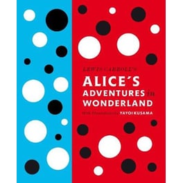 Lewis Carroll's Alice's Adventures in Wonderland: With Artwork by Yayoi Kusama