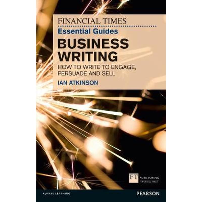 Financial Times Essential Guide to Business Writing, The
