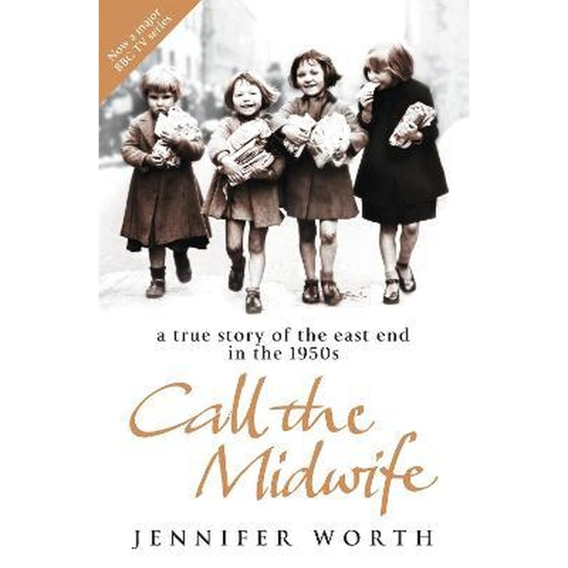 Call The Midwife : A True Story Of The East End In The 1950s