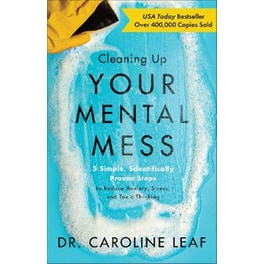 Cleaning Up Your Mental Mess – 5 Simple, Scientifically Proven Steps to Reduce Anxiety, Stress, and Toxic Thinking