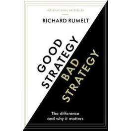 Good Strategy/Bad Strategy: The difference and why it matters