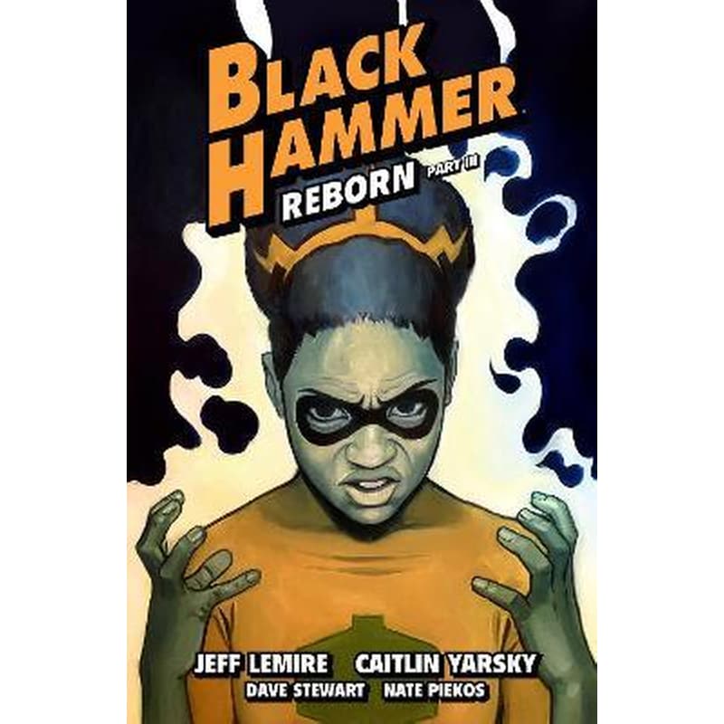 Black Hammer Volume 7: Reborn Part Three