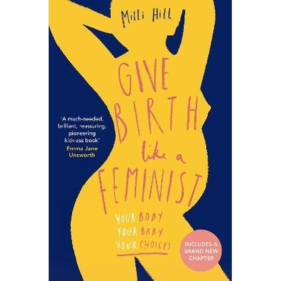 Give Birth Like a Feminist : Your Body. Your Baby. Your Choices. image 0
