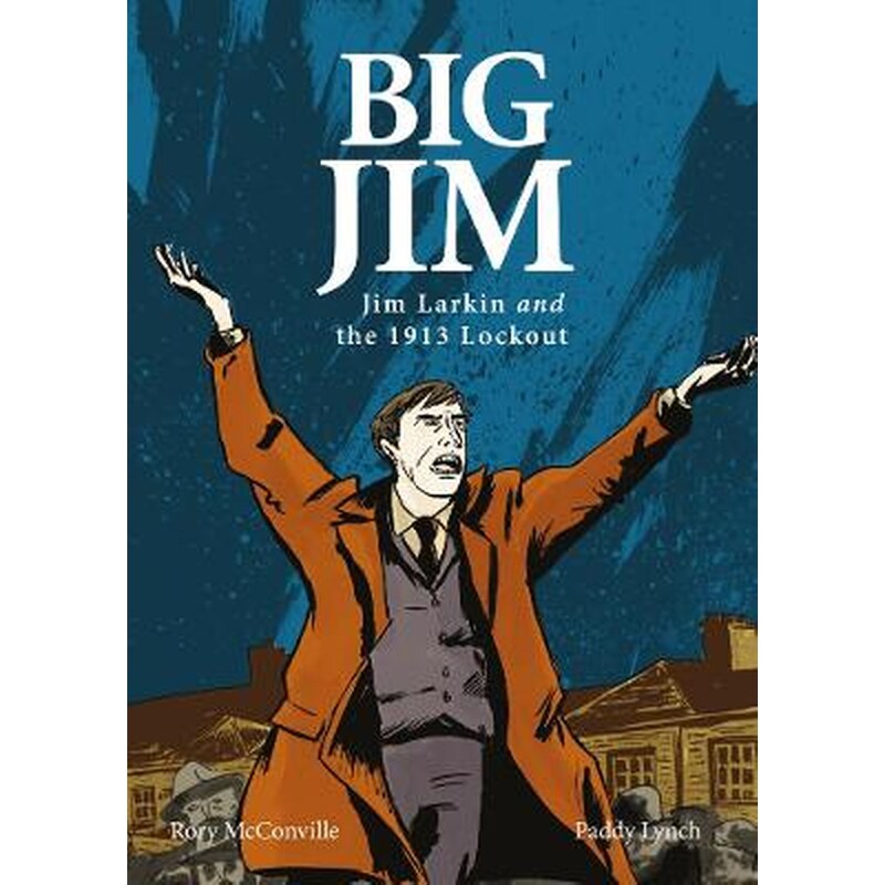 Big Jim: Jim Larkin and the 1913 Lockout