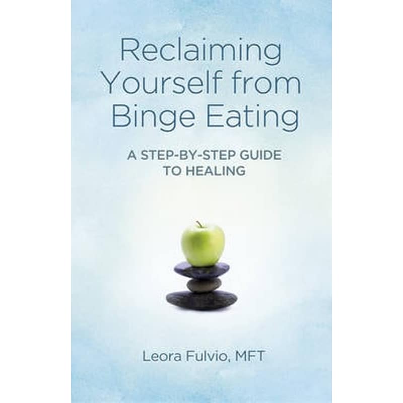 Reclaiming Yourself from Binge Eating - A Step-By-Step Guide to Healing