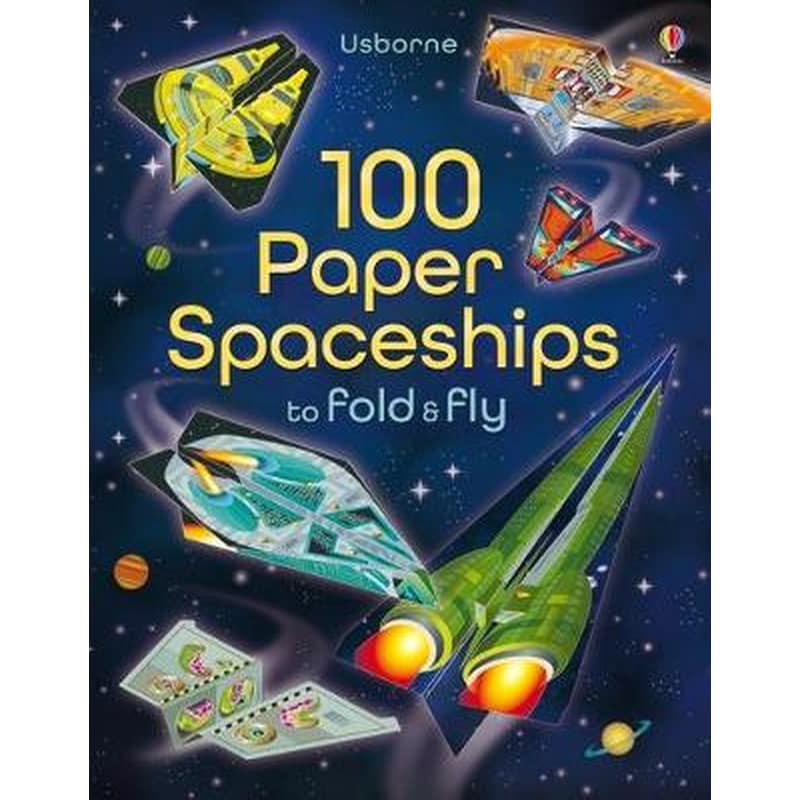 100 Paper Spaceships to Fold and Fly