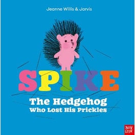 Spike: The Hedgehog Who Lost His Prickles