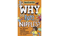 WHY DO BOYS HAVE NIPPLESx: AND 73 OTHER