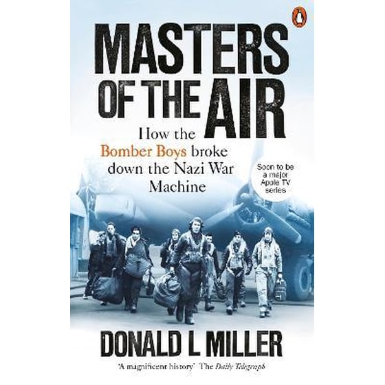 Masters of the Air : How The Bomber Boys Broke Down the Nazi War Machine image 0