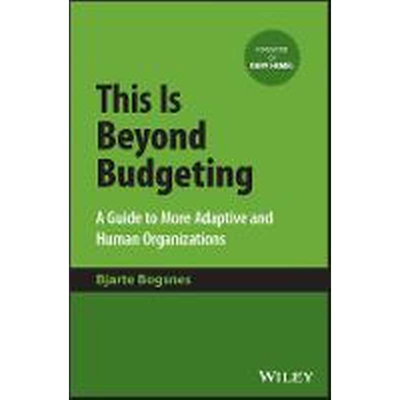 This Is Beyond Budgeting: A Guide to More Adaptive and Human Organizations
