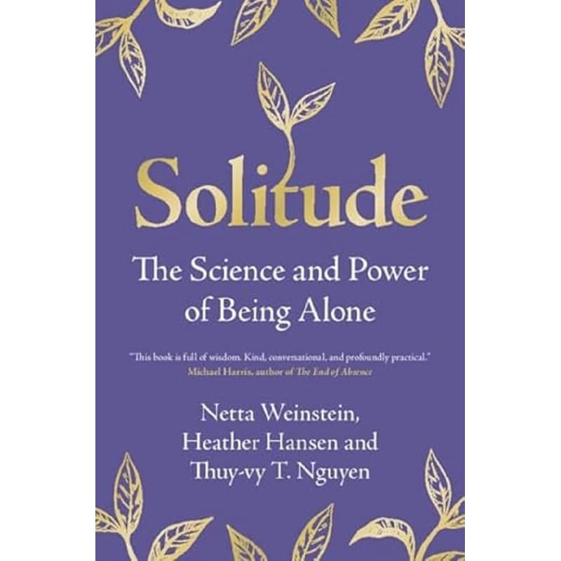 Solitude: The Science And Power Of Being Alone