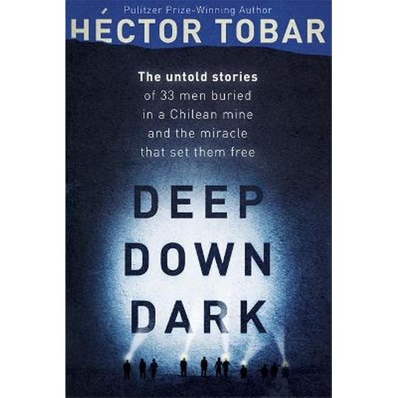 Deep Down Dark: The Untold Stories of 33 Men Buried in a Chilean Mine, and the Miracle that Set them Free image 0