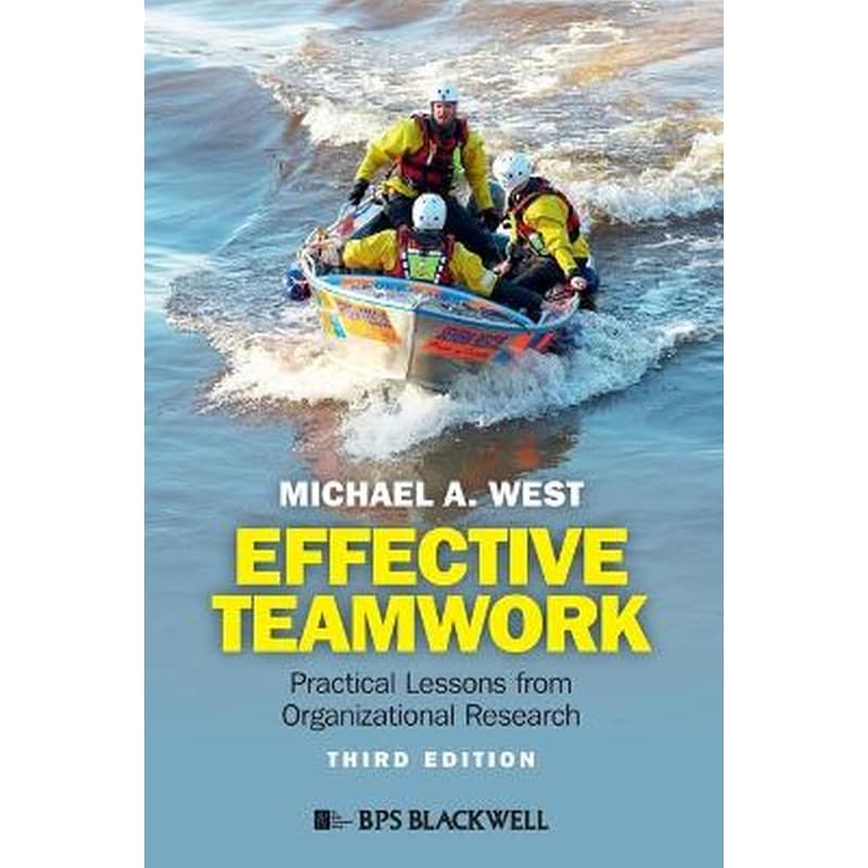 Effective Teamwork - Practical Lessons from Organizational Research