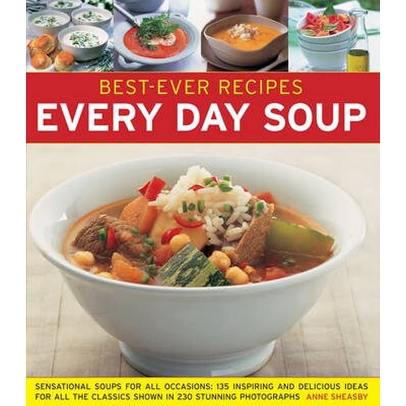 Best-ever Recipes: Every Day Soup: Sensational Soups for All Occasions