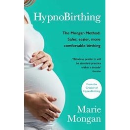 HypnoBirthing : For a safer, easier, more comfortable birth