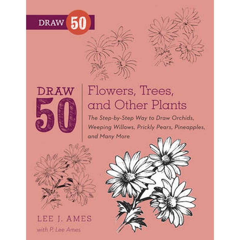 Draw 50 Flowers, Trees, and Other Plants