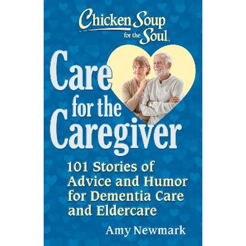 Chicken Soup for the Soul: Care for the Caregiver