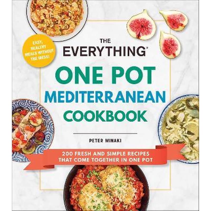 The Everything One Pot Mediterranean Cookbook : 200 Fresh and Simple Recipes That Come Together in One Pot