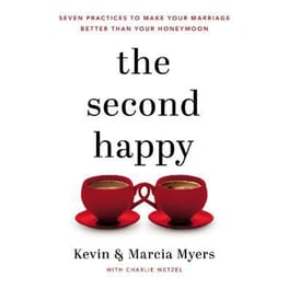 The Second Happy : Seven Practices to Make Your Marriage Better Than Your Honeymoon